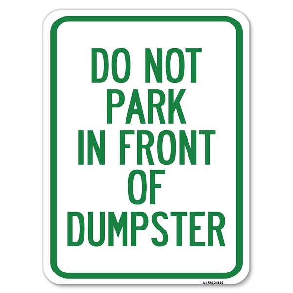 Do Not Park in Front of Dumpster Heavy-Gauge Alum Rust Proof Parking Sign, 18" x 24", A-1824-24144